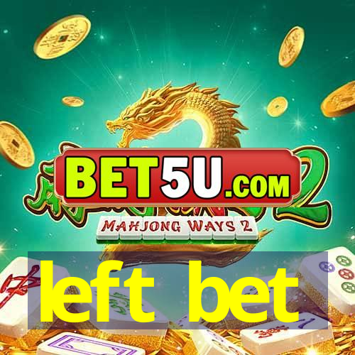 left bet